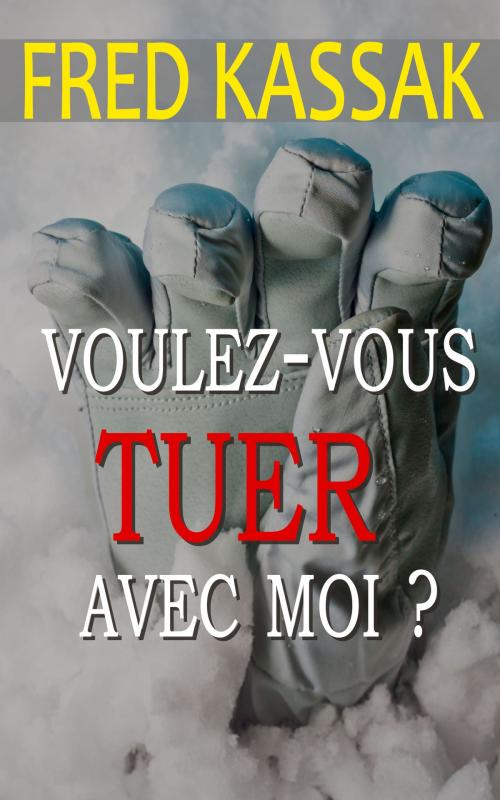 Cover of the book Voulez-vous tuer avec moi ? by Fred Kassak, GLM LLC