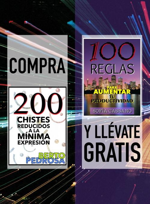 Cover of the book Compra 200 CHISTES REDUCIDOS A LA MÍNIMA EXPRESIÓN y llévate gratis 100 REGLAS PARA AUMENTAR TU PRODUCTIVIDAD by Berto Pedrosa, Sofía Cassano, PROMeBOOK
