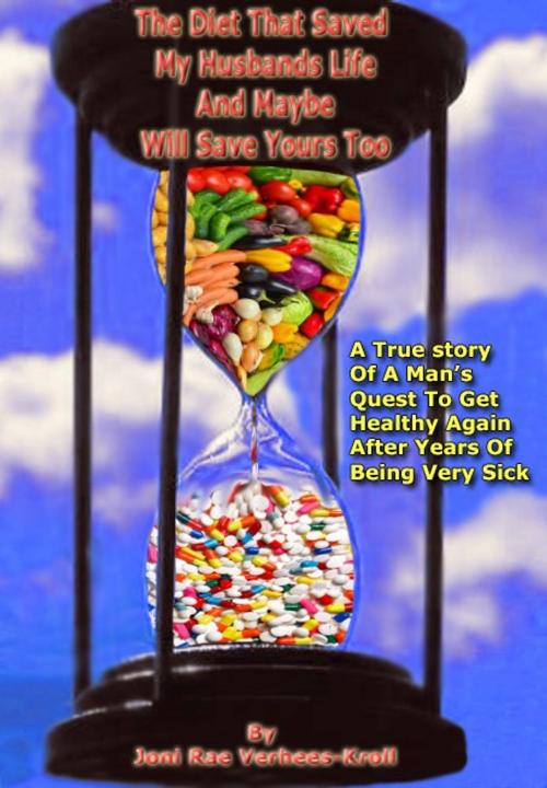Cover of the book The Diet That Saved My Husbands Life And Maybe Will Safe Yours Too! by Joni Rae Verhees-Kroll, Brich Media
