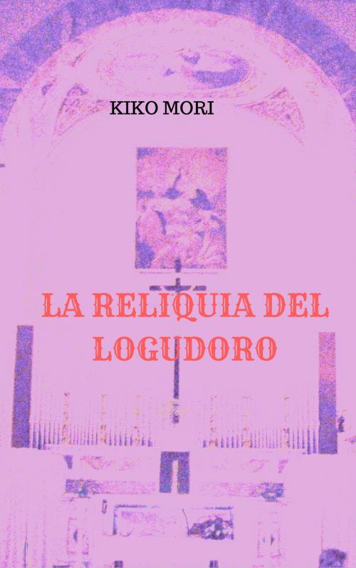 Cover of the book LA RELIQUIA DEL LOGUDORO by KIKO MORI, KOBO