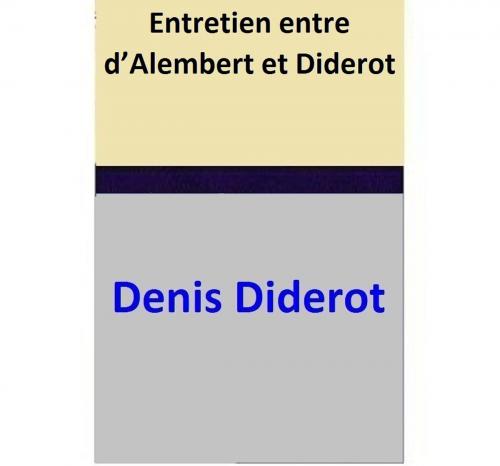 Cover of the book Entretien entre d’Alembert et Diderot by Denis Diderot, Denis Diderot