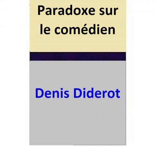 Cover of the book Paradoxe sur le comédien by Denis Diderot, Denis Diderot