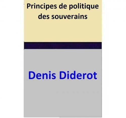 Cover of the book Principes de politique des souverains by Denis Diderot, Denis Diderot