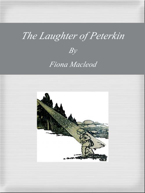 Cover of the book The Laughter of Peterkin by Fiona Macleod, cbook2463