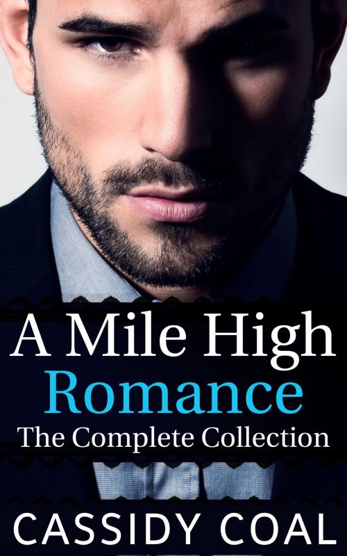 Cover of the book A Mile High Romance: The Complete Collection by Cassidy Coal, Cassidy Coal