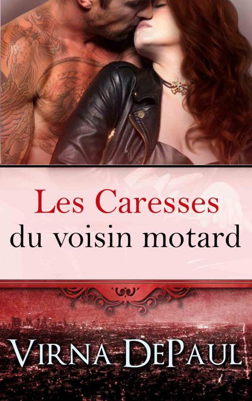 Cover of the book Les Caresses du voisin motard by Virna DePaul, Virna DePaul