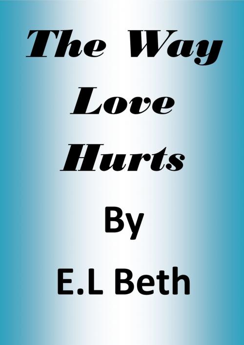 Cover of the book The Way Love Hurts by E.L Beth, E.L Beth