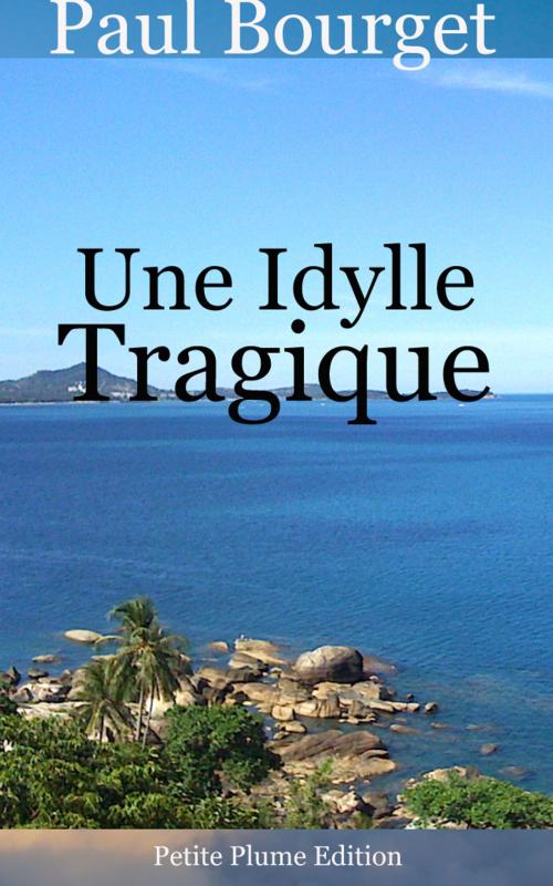Cover of the book Une idylle tragique by Paul Bourget, Petite Plume Edition