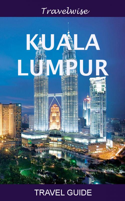Cover of the book Kuala Lumpur Travel Guide by Morris Tan, Wizio Publishing