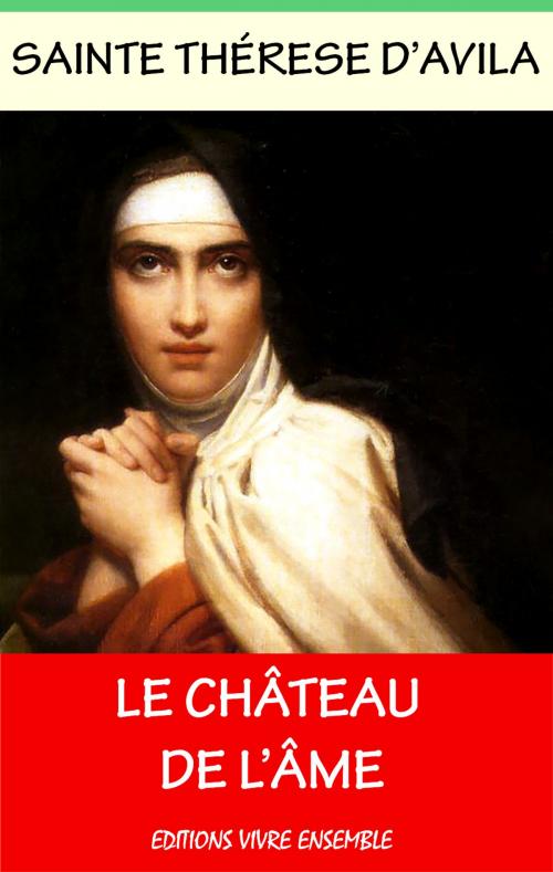 Cover of the book Le Château de l'Âme by Sainte Thérèse D'Avila, Editions Vivre Ensemble