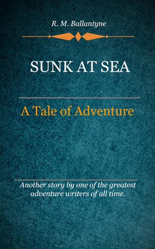 Cover of the book Sunk at Sea by Ballantyne, R. M., Delmarva Publications, Inc.