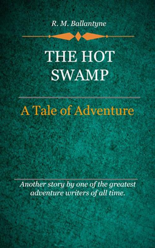 Cover of the book The Hot Swamp by Ballantyne, R. M., Delmarva Publications, Inc.