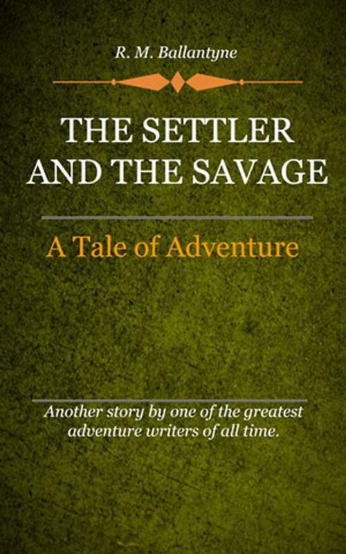 Cover of the book The Settler and the Savage by Ballantyne, R. M., Delmarva Publications, Inc.