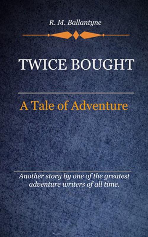 Cover of the book Twice Bought by Ballantyne, R. M., Delmarva Publications, Inc.