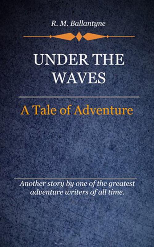 Cover of the book Under the Waves by Ballantyne, R. M., Delmarva Publications, Inc.