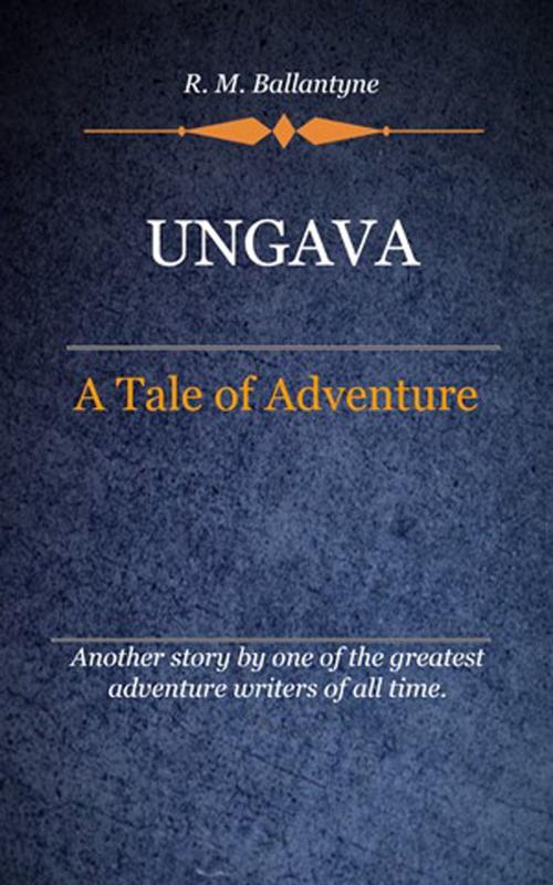 Cover of the book Ungava by Ballantyne, R. M., Delmarva Publications, Inc.