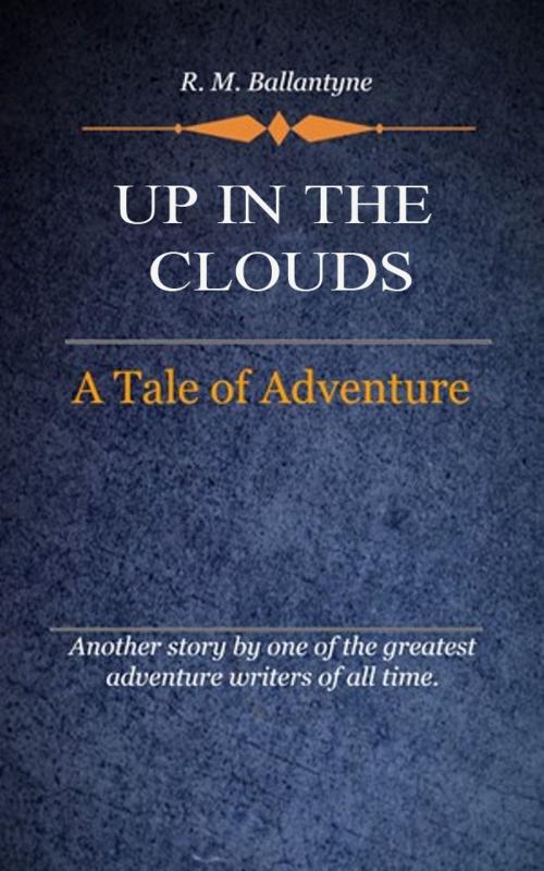 Cover of the book Up in the Clouds by Ballantyne, R. M., Delmarva Publications, Inc.