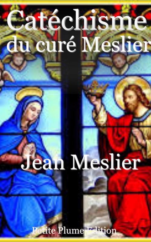 Cover of the book Catéchisme du curé Meslier by Jean Meslier, Petite Plume Edition