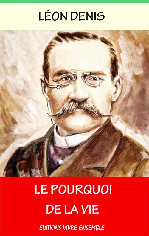 Cover of the book Le Pourquoi de la vie by Léon Denis, Editions Vivre Ensemble