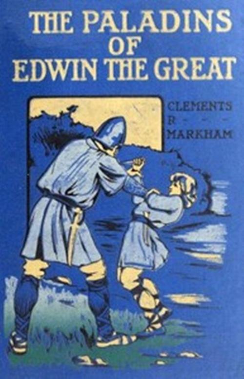 Cover of the book The Paladins of Edwin the Great by Markham, Clements R., Delmarva Publications, Inc.
