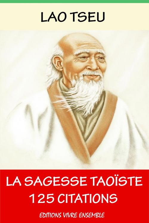 Cover of the book Lao Tseu ou La Sagesse Taoïste - 125 Citations by Lao Tseu, Editions Vivre Ensemble