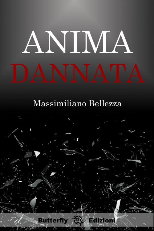 Cover of the book Anima dannata by Massimiliano Bellezza, Butterfly Edizioni