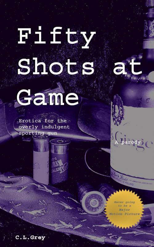 Cover of the book Fifty Shots At Game by C L Grey, CL Grey