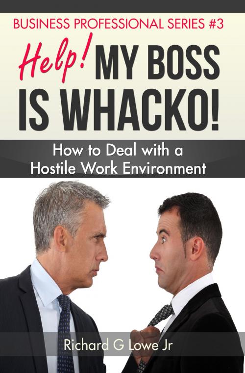 Cover of the book Help! My Boss is Whacko! by Richard Lowe Jr, The Writing King