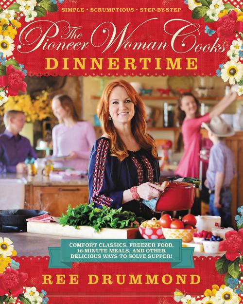 Cover of the book The Pioneer Woman Cooks: Dinnertime by Ree Drummond, William Morrow Cookbooks