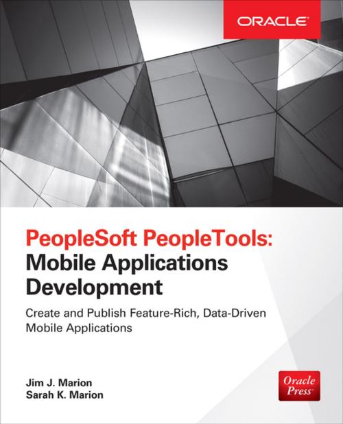 Cover of the book PeopleSoft PeopleTools: Mobile Applications Development (Oracle Press) by Jim J. Marion, Sarah K Marion, McGraw-Hill Education