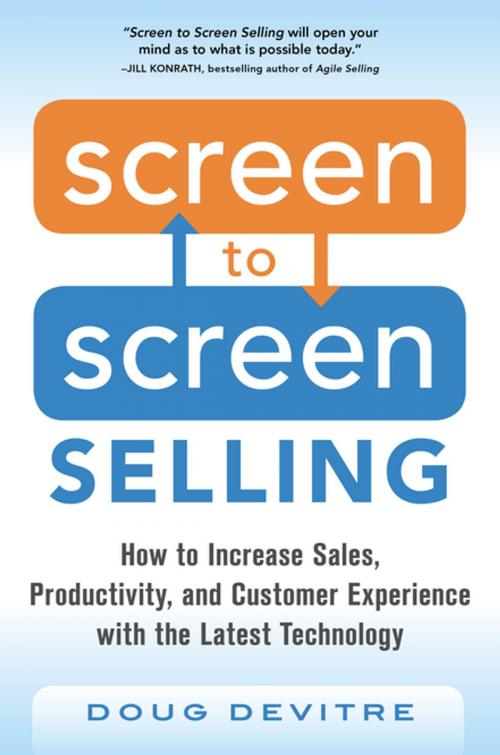 Cover of the book Screen to Screen Selling: How to Increase Sales, Productivity, and Customer Experience with the Latest Technology by Doug Devitre, McGraw-Hill Education