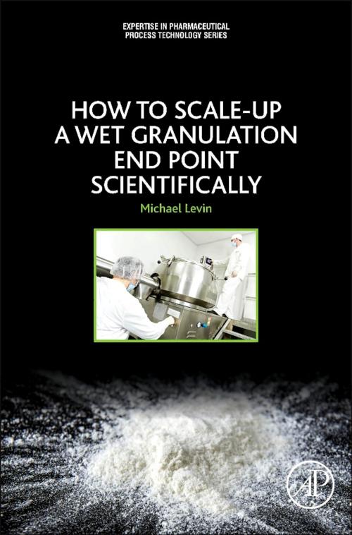 Cover of the book How to Scale-Up a Wet Granulation End Point Scientifically by Michael Levin, PhD, Elsevier Science