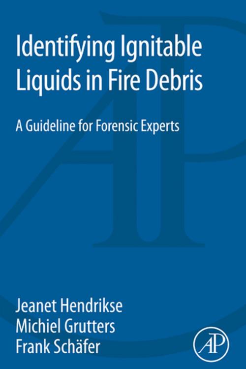 Cover of the book Identifying Ignitable Liquids in Fire Debris by Jeanet Hendrikse, Michiel Grutters, Frank Schäfer, Elsevier Science