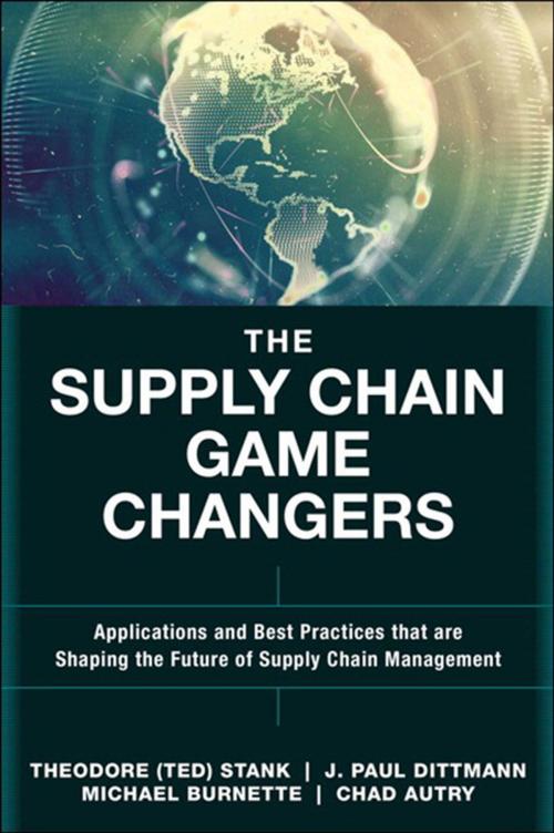 Cover of the book The Supply Chain Game Changers by J. Paul Dittmann, Michael Burnette, Chad W. Autry, Theodore (Ted) Stank, Pearson Education