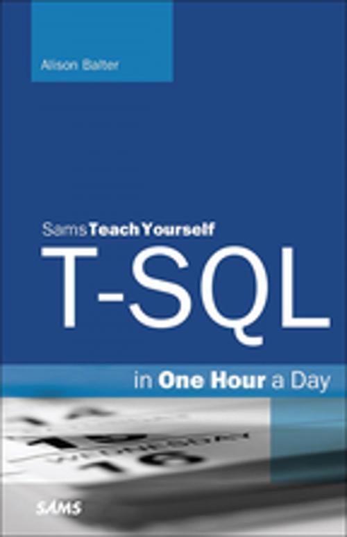 Cover of the book T-SQL in One Hour a Day, Sams Teach Yourself by Alison Balter, Pearson Education