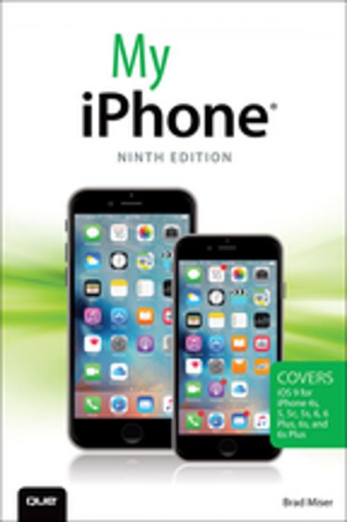 Cover of the book My iPhone (Covers iOS 9 for iPhone 6s/6s Plus, 6/6 Plus, 5s/5C/5, and 4s) by Brad Miser, Pearson Education