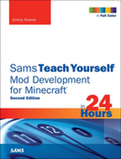 Cover of the book Sams Teach Yourself Mod Development for Minecraft in 24 Hours by Jimmy Koene, Pearson Education