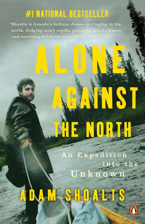 Cover of the book Alone Against the North by Adam Shoalts, Penguin Canada