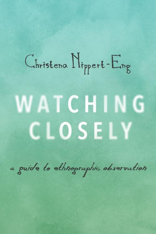 Cover of the book Watching Closely by Christena Nippert-Eng, Oxford University Press