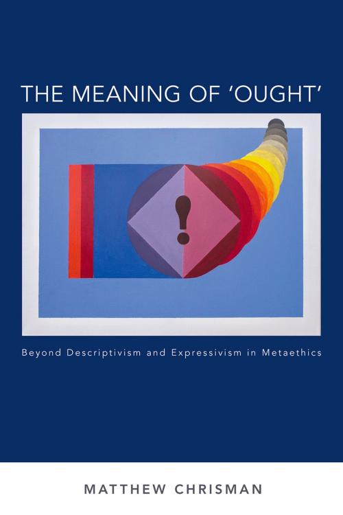 Cover of the book The Meaning of 'Ought' by Matthew Chrisman, Oxford University Press
