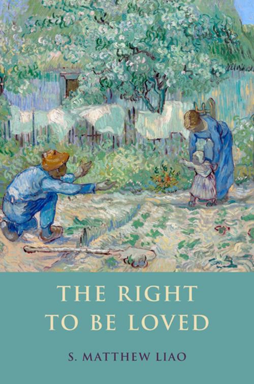 Cover of the book The Right To Be Loved by S. Matthew Liao, Oxford University Press