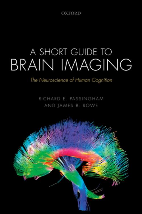Cover of the book A Short Guide to Brain Imaging by Richard E. Passingham, James B. Rowe, OUP Oxford