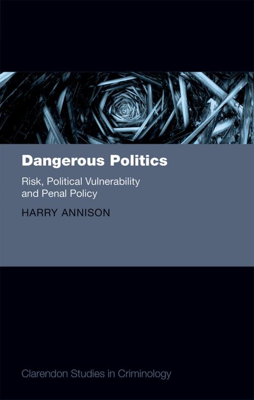 Cover of the book Dangerous Politics by Harry Annison, OUP Oxford