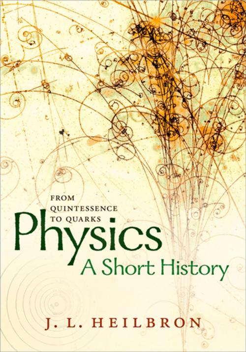 Cover of the book Physics: a short history from quintessence to quarks by John L. Heilbron, OUP Oxford