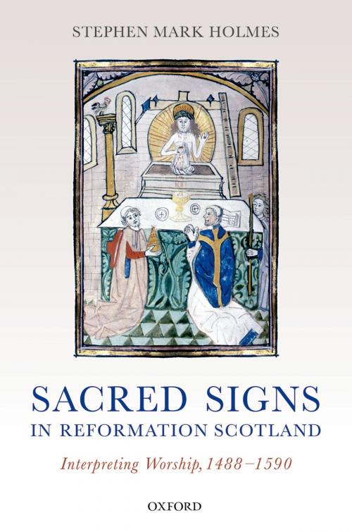Cover of the book Sacred Signs in Reformation Scotland by Stephen Mark Holmes, OUP Oxford