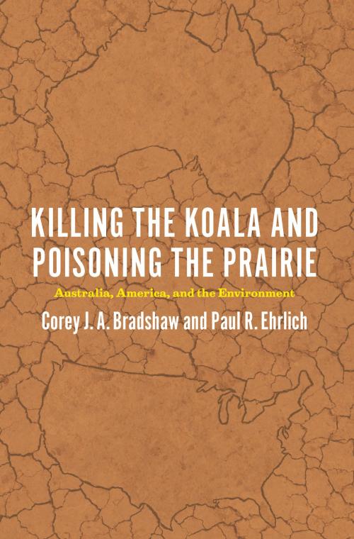 Cover of the book Killing the Koala and Poisoning the Prairie by Corey J. A. Bradshaw, Paul R. Ehrlich, University of Chicago Press