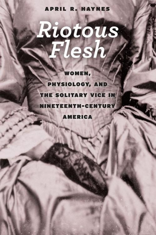Cover of the book Riotous Flesh by April R. Haynes, University of Chicago Press