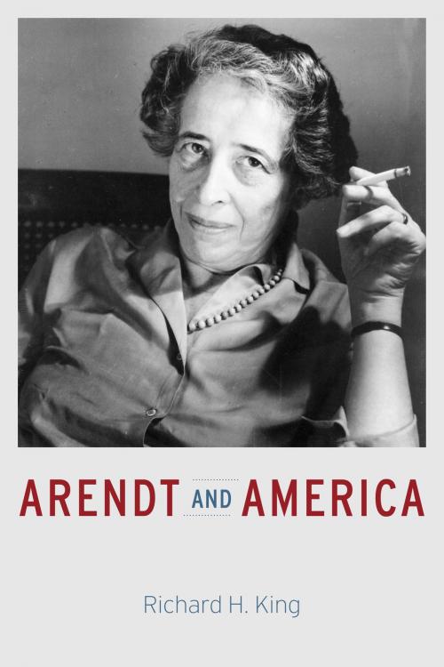 Cover of the book Arendt and America by Richard H. King, University of Chicago Press
