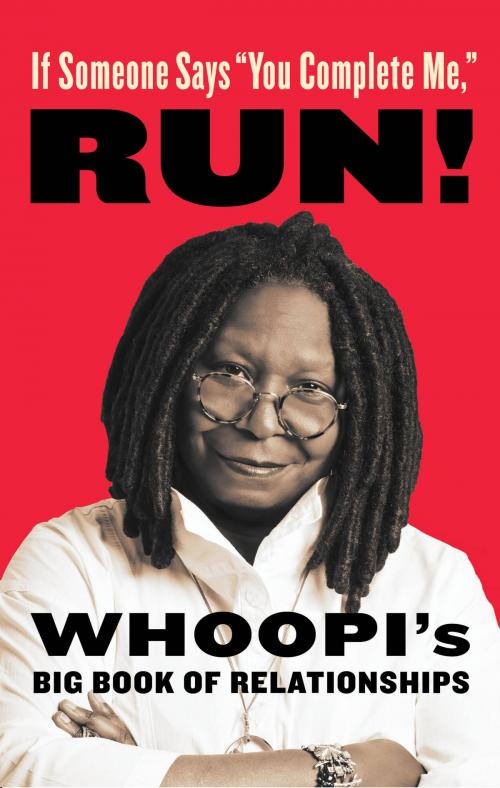 Cover of the book If Someone Says "You Complete Me," RUN! by Whoopi Goldberg, Hachette Books