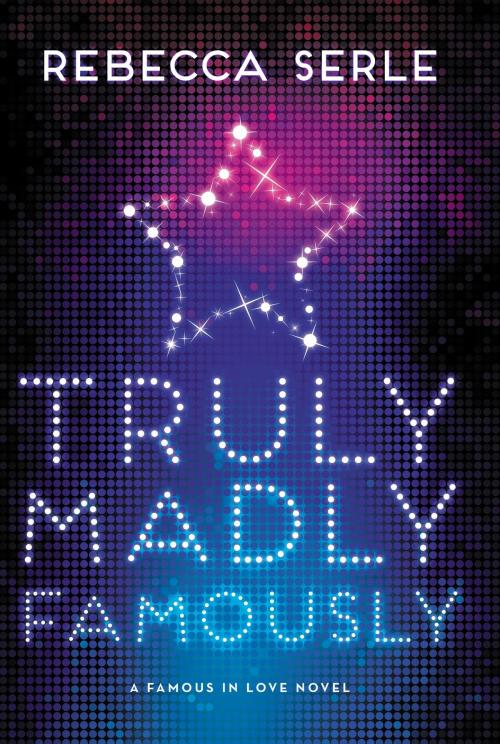 Cover of the book Truly Madly Famously by Rebecca Serle, Little, Brown Books for Young Readers